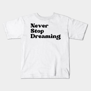 Never Stop Dreaming. Retro Typography Motivational and Inspirational Quote Kids T-Shirt